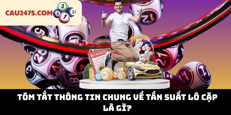 Tóm Tắt Thông Tin Chung Về Tần Suất Lô Cặp Là Gì?