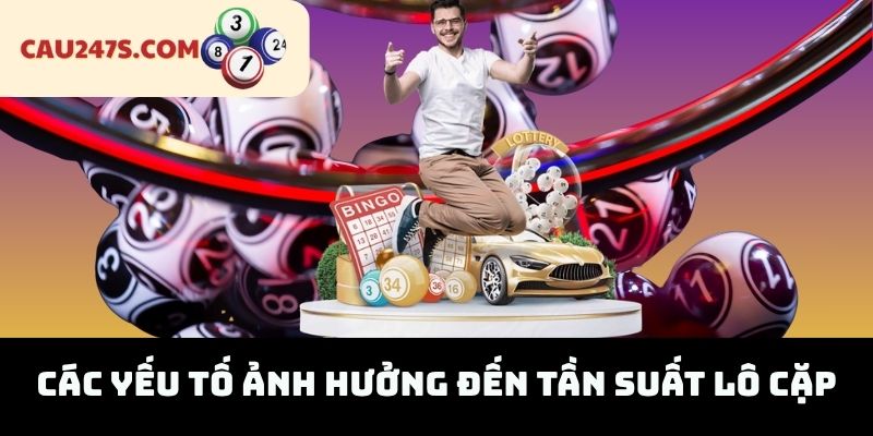 Các Yếu Tố Ảnh Hưởng Đến Tần Suất Lô Cặp