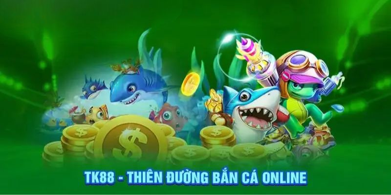 Vì sao bắn cá tại TK88 lại hút người chơi đến thế?