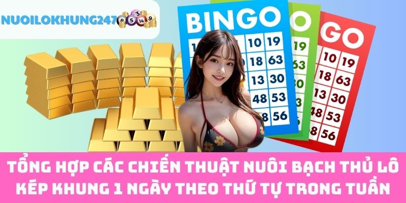 Tổng Hợp Các Chiến Thuật Nuôi Bạch Thủ Lô Kép Khung 1 Ngày Theo Thứ Tự Trong Tuần