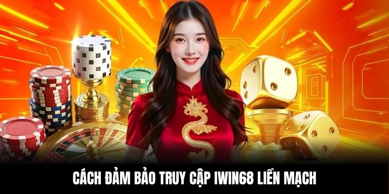 Cách đảm bảo truy cập IWIN68 liền mạch