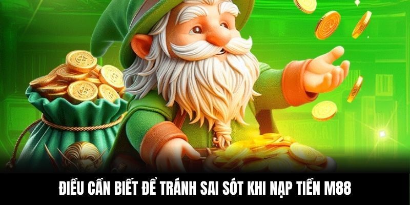 Điều cần biết để tránh sai sót khi nạp tiền M88