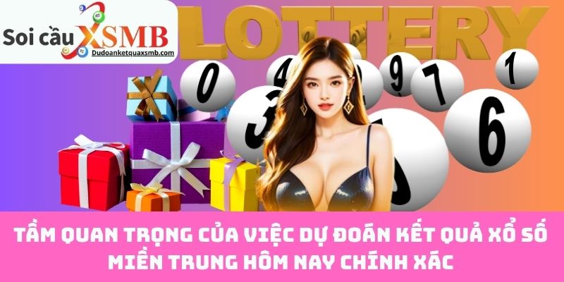 Tầm quan trọng của việc dự đoán kết quả xổ số miền Trung hôm nay chính xác