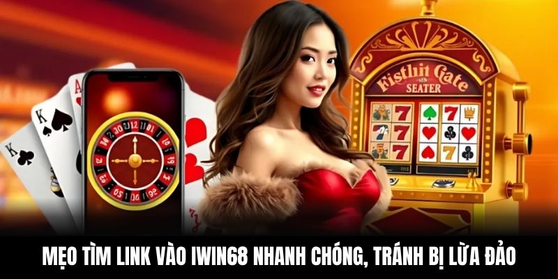 Mẹo tìm link vào IWIN68 nhanh chóng, tránh bị lừa đảo