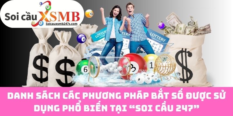 Danh Sách Các Phương Pháp Bắt Số Được Sử Dụng Phổ Biến Tại “Soi Cầu 247”