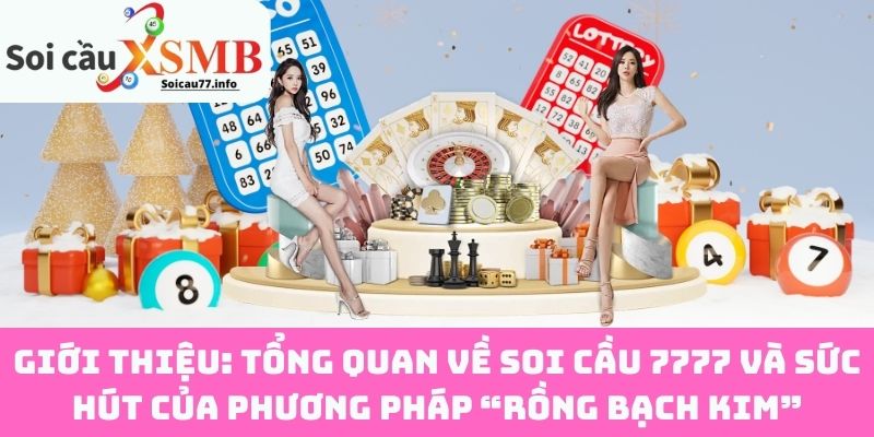 Giới thiệu: Tổng quan về Soi Cầu 7777 và sức hút của phương pháp “Rồng Bạch Kim”