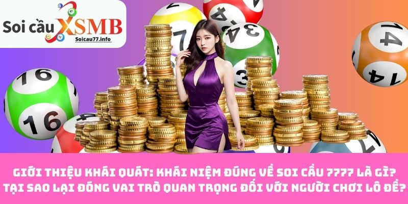 Giới thiệu khái quát: Khái niệm đúng về Soi Cầu 7777 là gì? Tại sao lại đóng vai trò quan trọng?