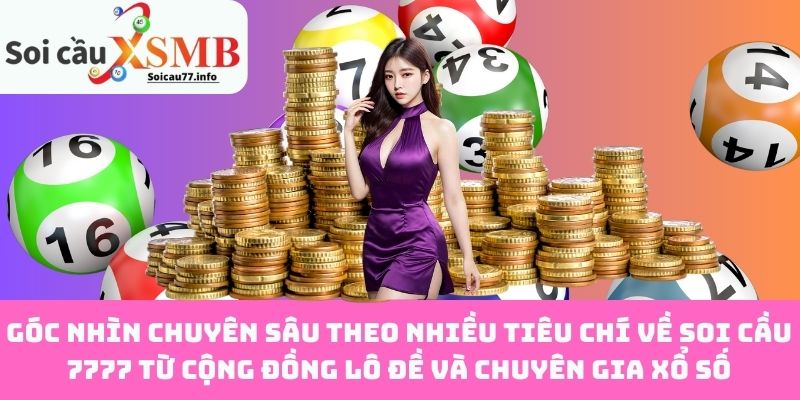Góc nhìn chuyên sâu theo nhiều tiêu chí về Soi Cầu 7777 từ cộng đồng lô đề và chuyên gia xổ số