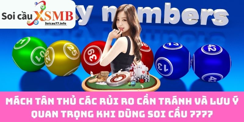 Mách tân thủ các rủi ro cần tránh và lưu ý quan trọng khi dùng Soi Cầu 7777