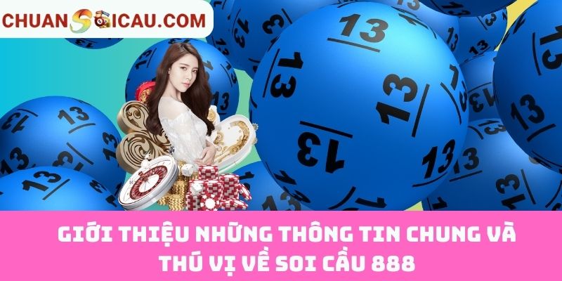 Giới Thiệu Những Thông Tin Chung Và Thú Vị Về Soi Cầu 888