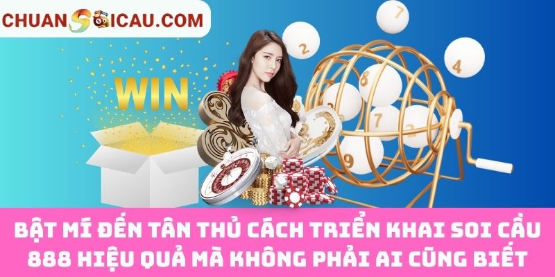 Bật mí đến tân thủ cách triển khai Soi Cầu 888 hiệu quả mà không phải ai cũng biết