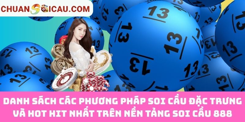 Danh Sách Các Phương Pháp Soi Cầu Đặc Trưng Và Hot Hit Nhất Trên Nền Tảng Soi Cầu 888