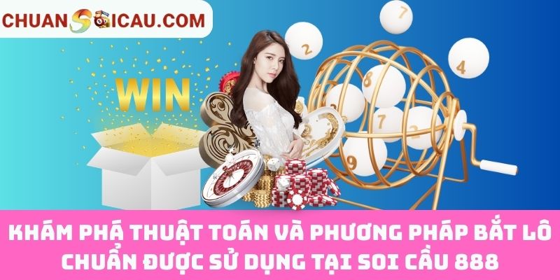 Khám phá thuật toán và phương pháp bắt lô chuẩn được sử dụng tại Soi Cầu 888