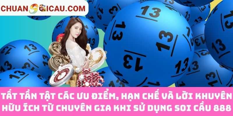 Tất Tần Tật Các Ưu Điểm, Hạn Chế Và Lời Khuyên Hữu Ích Từ Chuyên Gia Khi Sử Dụng Soi Cầu 888