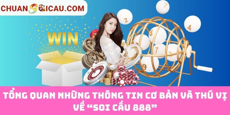 Tổng quan những thông tin cơ bản và thú vị về “Soi Cầu 888”