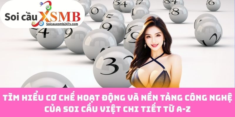 Tìm Hiểu Cơ Chế Hoạt Động Và Nền Tảng Công Nghệ Của Soi Cầu Việt Chi Tiết Từ A-Z