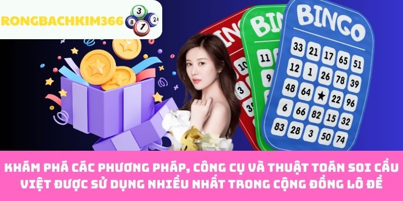 Khám phá các phương pháp, công cụ và thuật toán soi cầu Việt được sử dụng nhiều nhất trong cộng đồng lô đề