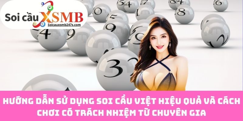 Hướng Dẫn Sử Dụng Soi Cầu Việt Hiệu Quả Và Cách Chơi Có Trách Nhiệm Từ Chuyên Gia