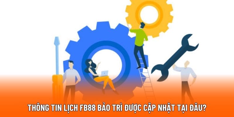 Thông tin lịch FB88 bảo trì được cập nhật tại đâu?