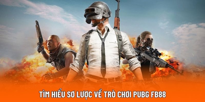 Tìm hiểu sơ lược về trò chơi PUBG FB88