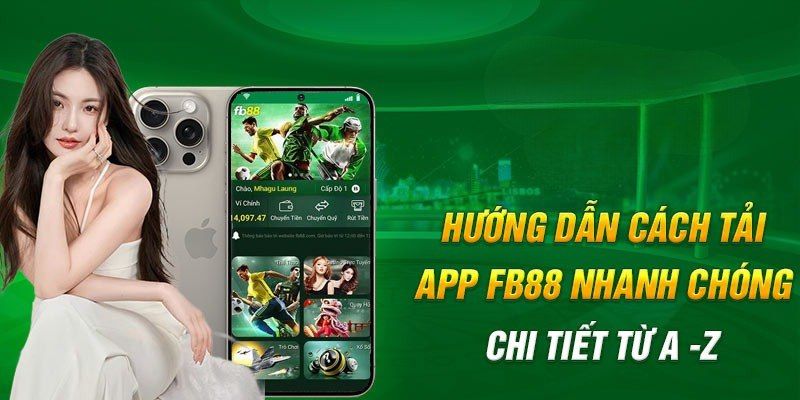 Hướng Dẫn Cách Tải App FB88 Nhanh Chóng