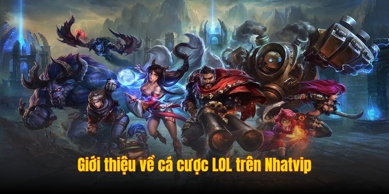 Giới thiệu về cá cược LOL trên Nhatvip
