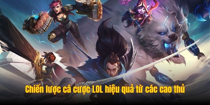 Chiến lược cá cược LOL hiệu quả từ các cao thủ