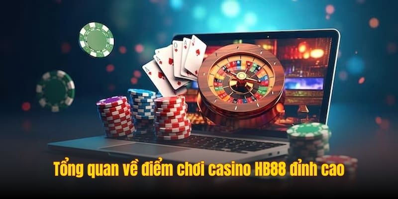 Tổng quan về điểm chơi casino HB88 đỉnh cao