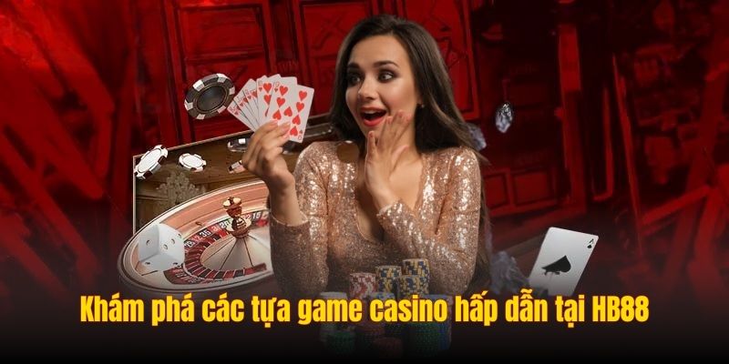 Khám phá các tựa game casino hấp dẫn tại HB88