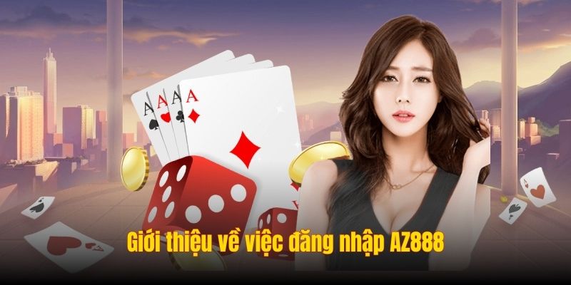 Giới thiệu về việc đăng nhập AZ888