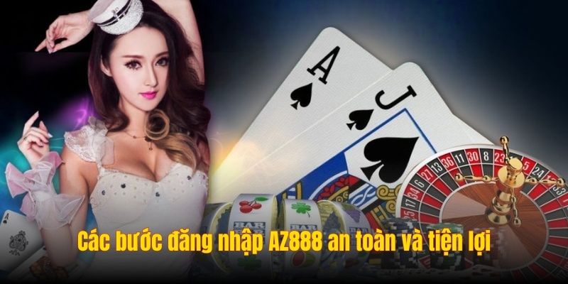 Các bước đăng nhập AZ888 an toàn và tiện lợi
