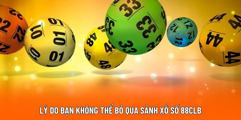 Lý do bạn không thể bỏ qua sảnh xổ số 88CLB