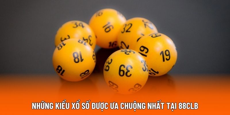 Những kiểu xổ số được ưa chuộng nhất tại 88CLB