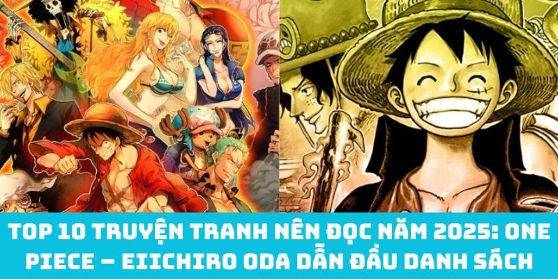 Top 10 truyện tranh nên đọc năm 2025: One Piece – Eiichiro Oda dẫn đầu danh sách