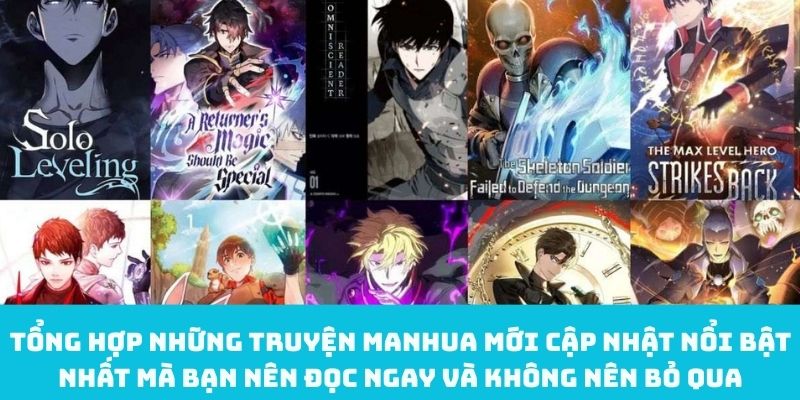 Tổng hợp những truyện manhua mới cập nhật nổi bật nhất mà bạn nên đọc ngay và không nên bỏ qua