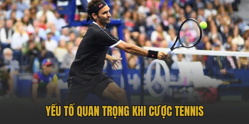Yếu tố quan trọng khi cược tennis