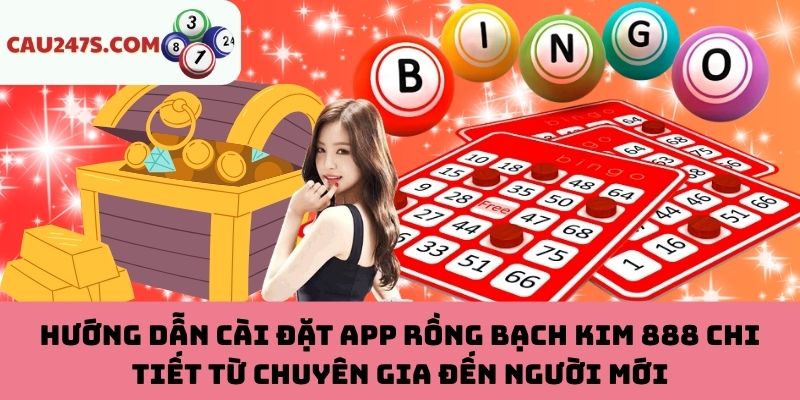 Quy trình download ứng dụng Rồng Bạch Kim 888 chi tiết