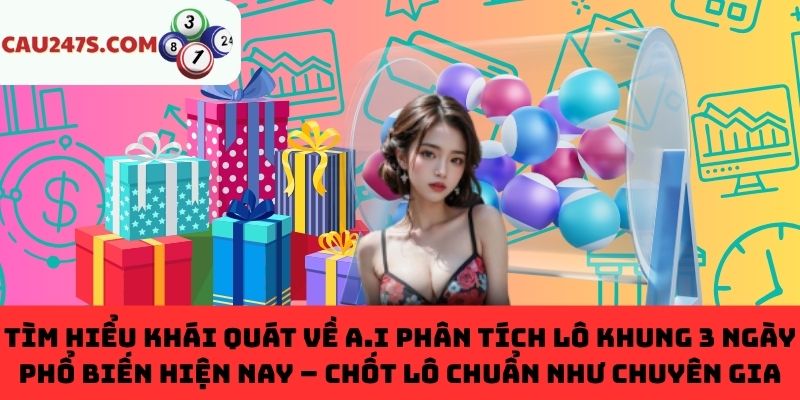 Tìm hiểu về A.I phân tích lô khung 3 ngày phổ biến hiện nay