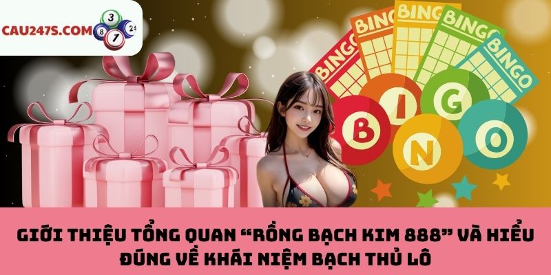 Hiếu đúng về “Rồng Bạch Kim 888” và bạch thủ lô