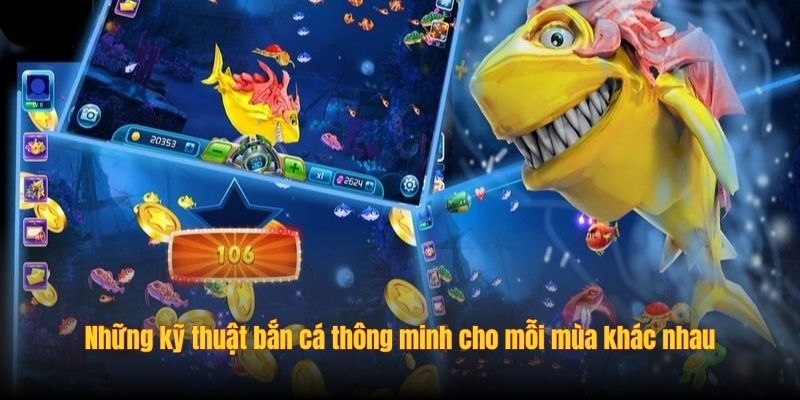 Những kỹ thuật bắn cá thông minh cho mỗi mùa khác nhau