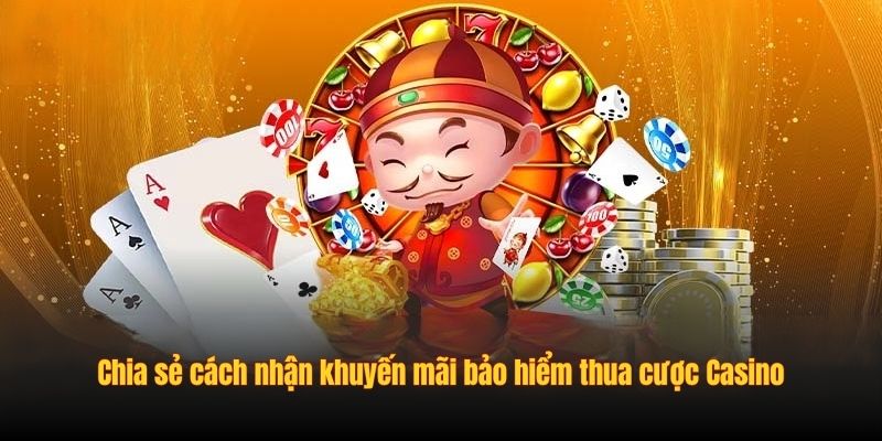 Chia sẻ cách nhận khuyến mãi bảo hiểm thua cược Casino