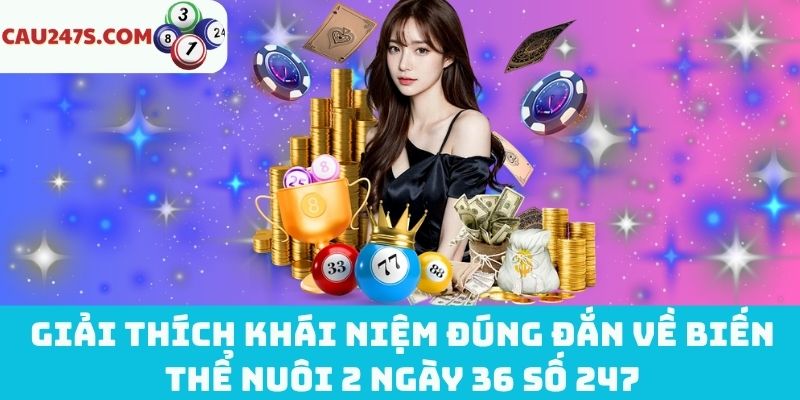 Định nghĩa biến thể nuôi 2 ngày 36 số 247