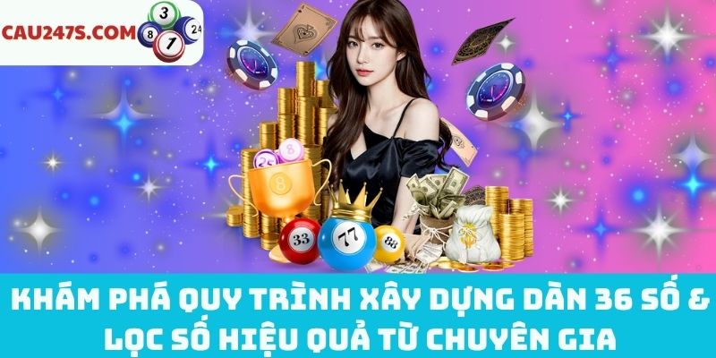 Cách tạo dàn 36 số & lọc số hiệu quả