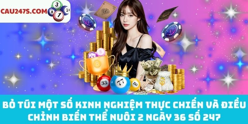 Kinh nghiệm điều chỉnh biến thể nuôi 2 ngày 36 số 247