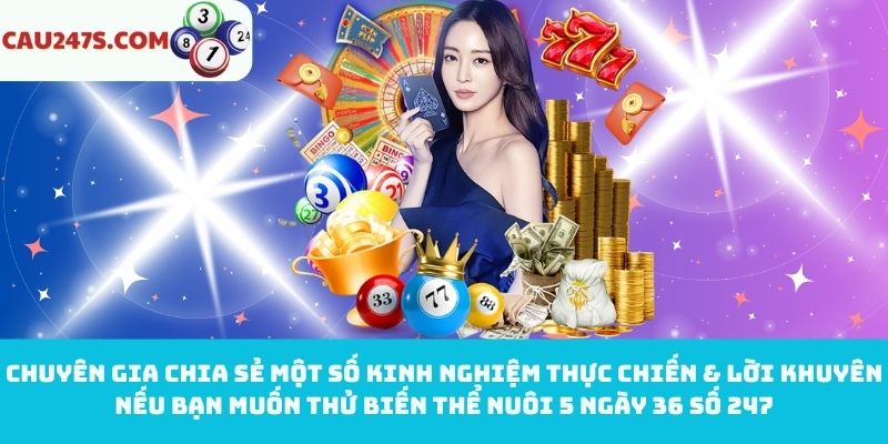 Kinh nghiệm thực tế về biến thể nuôi 5 ngày 36 số 247
