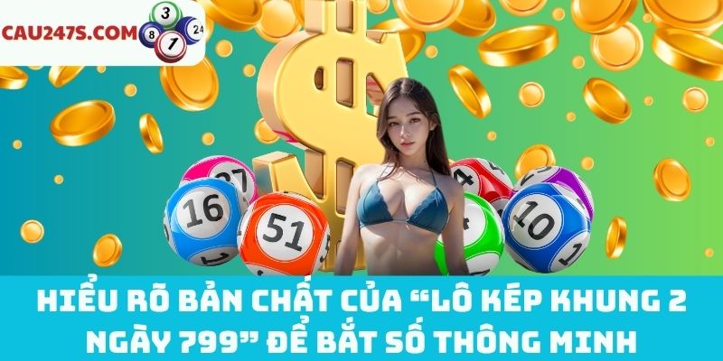 Bản chất của lô kép khung 2 ngày 799