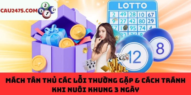 Các lỗi phổ biến & cách tránh khi nuôi khung 3 ngày