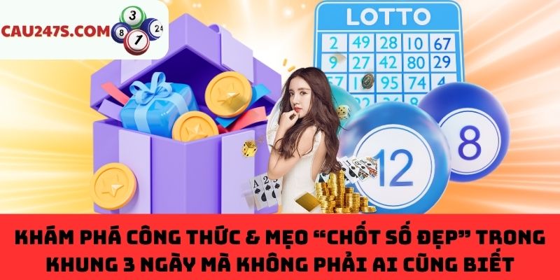 Bí quyết chốt số đẹp khung 3 ngày đỉnh cao từ chuyên gia