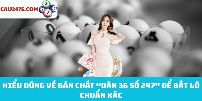 Tìm hiểu về “dàn 36 số 247” để chọn số thông minh