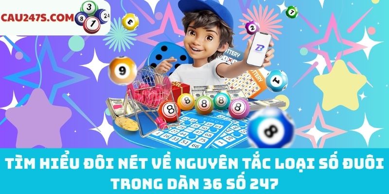 Nguyên tắc loại số đuôi trong dàn 36 số 247